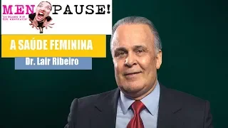 Dr. Lair Ribeiro fala sobre a Saúde da Mulher - Hormônios Femininos e MENOPAUSA