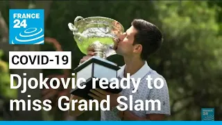 Djokovic 'not anti-vax' but prepared to miss out on Grand Slam history • FRANCE 24 English