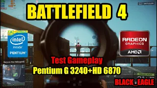 BattleField 4 Test Gameplay On Pentium G 3240 + AMD HD 6870 | BLACK_EAGLE Gaming