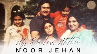 My Fearless Mother Madam Noor Jehan| Lessons from Madam Noor Jehan's Life| Hina Durrani