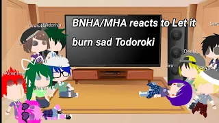 BNHA/MHA reacts to Let it Burn sad Todoroki GCRV