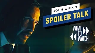 John Wick 3: SPOILER Talk - What to Watch #8
