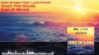 Iwaro & Kajjin Feat. Lucía Ferrero - Touch The Clouds (Max R. Remix)