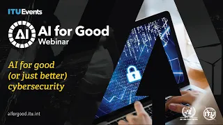 AI for Good, or just better, cybersecurity | AI for Good Webinar