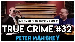 English Enforcer In Arizona Prison Part 2: Peter Mahoney aka Wild Man | True Crime Podcast 32
