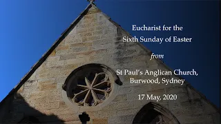 Eucharist for the Sixth Sunday of Easter from St Paul's Anglican Church, Burwood, Sydney.