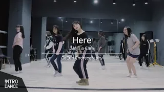 Here - Alessia Cara | GaEun Choreography | INTRO Dance Music Studio