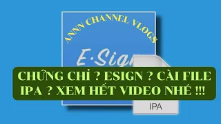 Annn Channel Vlogs#47 : Chứng chỉ Iphone là gì ?! Esign là gì ? Cách cài esign ? Cách cài file IPA ?