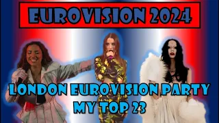 Eurovision 2024: London Eurovision Party 2024 I My Top 23