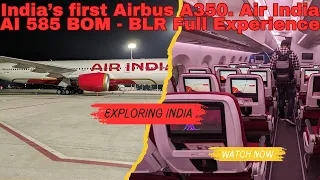 India's first and only brand new Airbus A350. AIR INDIA AI 585 BOM - BLR full journey experience.