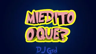 ¿MIEDITO O QUE? (Remix) ✘ DJ Gzd@