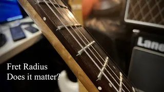 Fret Radius, does it matter?