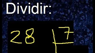 dividir 28 entre 7 , como se dividen los numeros , procedimiento