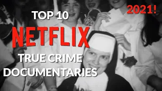 Top 10 Netflix True Crime Documentaries 2021