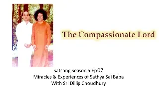 Sri Dillip Choudhury | Satsang Season 5 Ep 07| Miracles & Experiences of Sathya Sai Baba