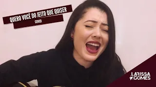 Quero você do jeito que quiser (Cover Larissa Gomes)