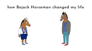 How Bojack Horseman Changed My Life - A Video Essay