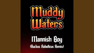 Mannish Boy (Ruckus Roboticus Remix)