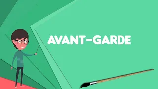 What is Avant-garde? Explain Avant-garde, Define Avant-garde, Meaning of Avant-garde