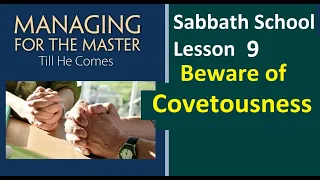 Managing for the Master Till He Comes - Sabbath School Lesson 9 -"Beware of Covetousness"