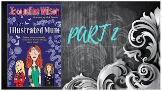 The Illustrated Mum by Jacqueline Wilson - PART 2