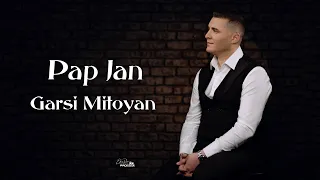 Garsi Mitoyan - Pap Jan