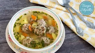 Суп с Фрикадельками — просто, быстро,  вкусно! | Easy Meatball Soup | Tanya Shpilko