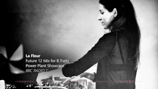 La Fleur - Future 12 Mix for B.Traits - Power Plant Showcase BBC 1'