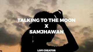 Talking To The Moon x Samjhawan Full Audio #lofimusic