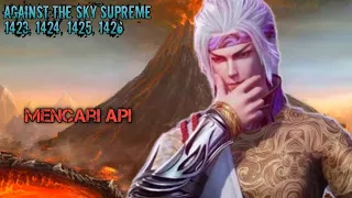 Againts The Sky Supreme ( Ni thian zhizun ) Episode 1423, 1424, 1425, 1426  || Alurcerita