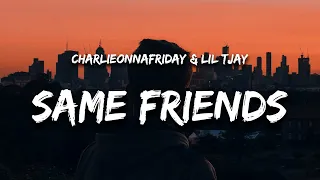 charlieonnafriday & Lil Tjay - Same Friends (Lyrics)