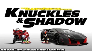 TB&tF Presents: Knuckles & Shadow | Aloe Blacc - Getting Started (Hobbs & Shaw) ft JID