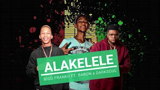 Bigg Frankii ft. Baron -  Alakelele (Darksoul)