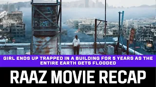 Girl Ends Up Trapped in a Building For 5 Years as The Entire Earth Gets Flooded | Raaz Movie Recap