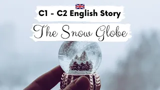 ADVANCED ENGLISH STORY ❄️The Snow Globe 👑 C1 - C2 | Level 7 - Level 8 | BRITISH ACCENT SUBTITLES
