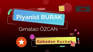 Piyanist Burak & Gırnatacı Özcan  -  Gabadan Kuchek