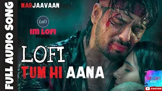 Tum Hi Aana Lofi | ImLofi | Marjaavaan | Riteish D, Sidharth M, Tara S | Jubin N | Payal