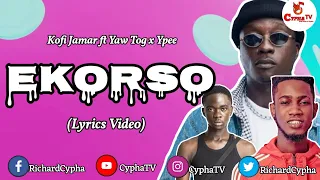 Kofi Jamar ~ Ekorso ft Yaw Tog x Ypee (Lyrics Video)