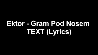 Ektor - Gram Pod Nosem TEXT (Lyrics)