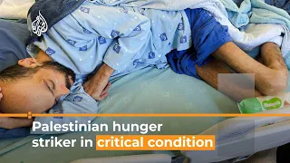 Palestinian hunger striker close to death | Al Jazeera English