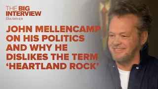 John Mellencamp on His Politics and Why He Dislikes The Term 'Heartland Rock' | The Big Interview