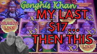 WINNING AT DRAGON LINK GENGHIS KHAN SLOT PLAY - My Last $17...WOW!