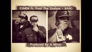 EXMEN Ft. Fred The Godson - Bang (Produced By A Minor)