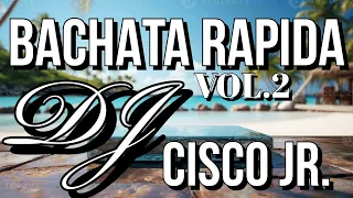 BACHATA RAPIDA VOL 2 l DJ CISCO 🇩🇴🔥🍻