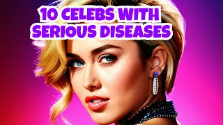 Top 10 Inspiring Celebrities Living With Chronic Illnesses