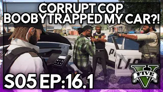 Episode 16.1: Corrupt Cop Boobytrapped My Car?! | GTA RP | Grizzley World Whitelist