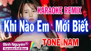 Khi Nào Em Mới Biết | Karaoke Remix | Beat Chuẩn | Tone Nam | Bình Nguyên Media