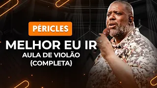 MELHOR EU IR - Péricles (completa) | Como tocar no violão