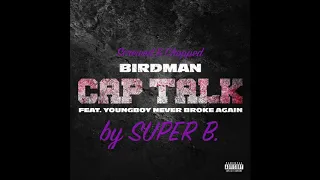 Birdman - Cap Talk ft. YoungBoy Never Broke Again (Screwed and Chopped) by Super B.