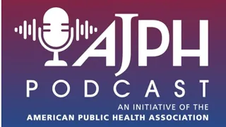 AJPH Podcast: Revisiting the Pioneering 1988 Report with Michael McGuinness